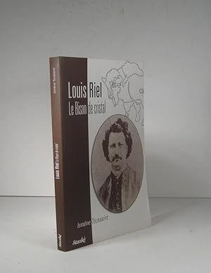 Louis Riel. Le Bison de cristal