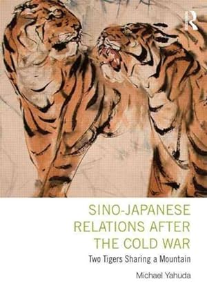 Bild des Verkufers fr Sino-Japanese Relations After the Cold War : Two Tigers Sharing a Mountain zum Verkauf von GreatBookPrices