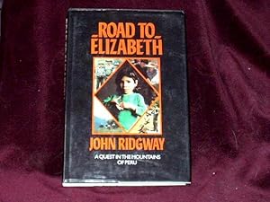 Imagen del vendedor de Road to Elizabeth. A Quest in the Mountains of Peru; a la venta por Wheen O' Books