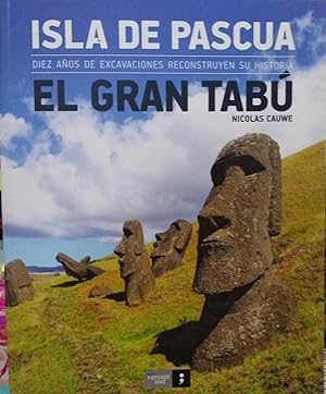 Isla de Pascua. El gran tabú. Diez años de excavaciones reconstruyen su historia. Prólogo Juan Cl...