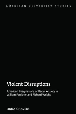 Seller image for Violent Disruptions : American Imaginations of Racial Anxiety in William Faulkner and Richard Wright for sale by AHA-BUCH GmbH