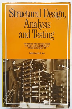 Seller image for Structural Design, Analysis and Testing: Proceedings of the Sessions Related to Design, Analysis and Testing at Structures Congress '89 Sponsored by for sale by Shoestring Collectibooks