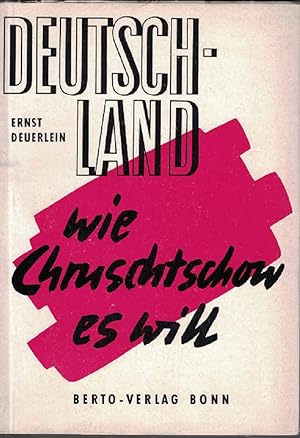 Deutschland, wie Chruschtschow es will. Zielbestimmung der sowjetischen Deutschlandpolitik 1955 -...