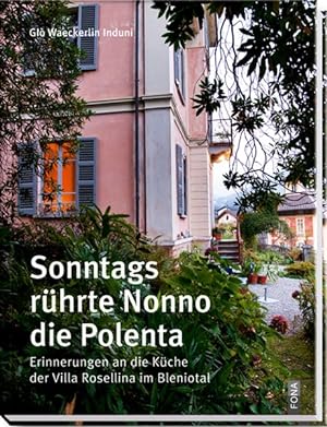 Sonntags rührte Nonno die Polenta Erinnerungen an die Küche der Villa Rosellina im Bleniotal
