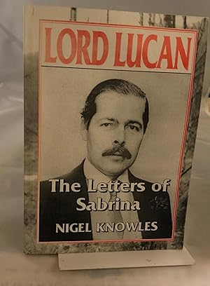 Image du vendeur pour Lord Lucan The Letters of Sabrina mis en vente par Mrs Middleton's Shop and the Rabbit Hole