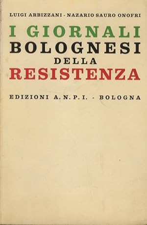 I giornali bolognesi della Resistenza. Con un panorama sulla stampa durante il fascismo.