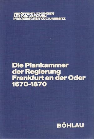 Die Plankammer der Regierung Frankfurt an der Oder : Spezialinventar 1670 - 1870. (Veröffentlichu...