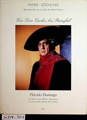 Von Don Charlos bis Parsifal : Plácido Domingo 25 Jahre an der Wiener Staatsoper. Mit einem Vorw....