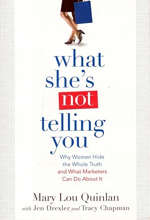 Immagine del venditore per What She's Not Telling You: Why Women Hide the Whole Truth and What Marketers Can Do About It venduto da Kayleighbug Books, IOBA
