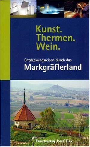 Imagen del vendedor de Kunst, Thermen, Wein : Entdeckungsreisen durch das Markgrflerland. Dorothee Philipp . Mit Beitr. von Hans Paul Steiner . a la venta por Antiquariat Buchhandel Daniel Viertel