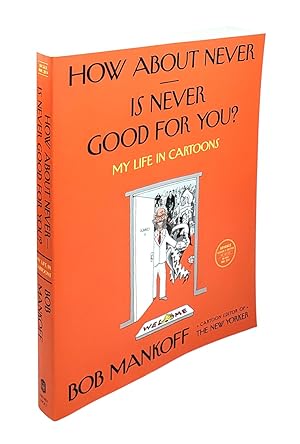 How About Never. Is Never Good for You?: My Life in Cartoons