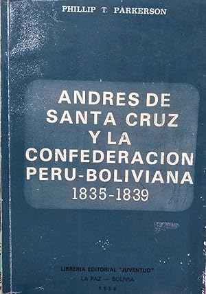 Andrés Santa Cruz y la Confederación Perú-Boliviana 1835-1830