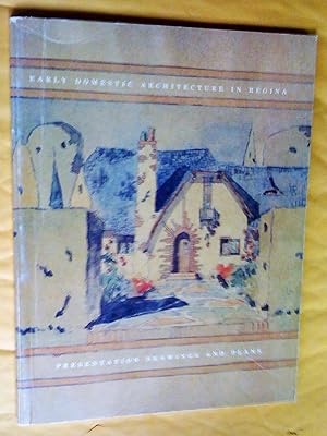 Bild des Verkufers fr Early domestic architecture in Regina: Presentation drawings and plans. An exhibition organized by the Norman Mackenzie Art Gallery, University of Regina, Regina, Saskatchewan, 1982 zum Verkauf von Claudine Bouvier