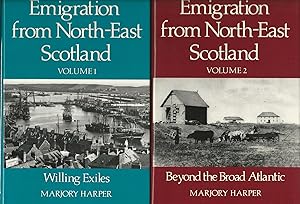 Emigration from North-East Scotland: 2 Volumes: Willing Exiles & Beyond the Broad Atlantic.