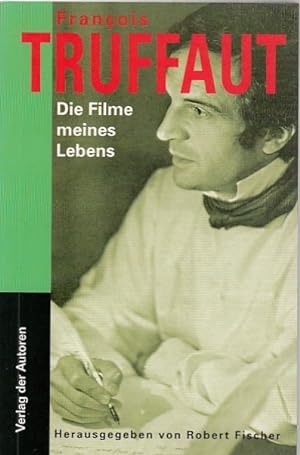 Die Filme meines Lebens : Aufsätze und Kritiken. François Truffaut. Hrsg. von Robert Fischer. Aus...