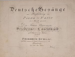 Deutsche Gesänge mit Begleitung des Piano-Forte.der Frau Baronin Friederike Löwenskiold. gewidmet...