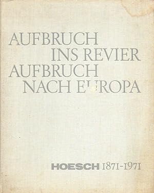 Aufbruch ins Revier Aufbruch nach Europa Hoesch 1871-1971