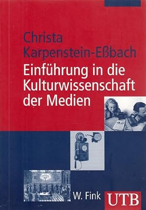 Einführung in die Kulturwissenschaft der Medien. Christa Karpenstein-Eßbach / UTB ; 2489