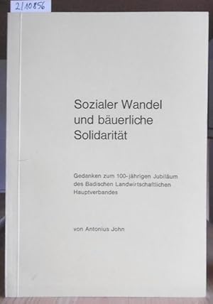 Bild des Verk�ufers f�r Sozialer Wandel und b�uerliche Solidarit�t. Gedanken zum 100-j�hrigen Jubil�um des Badischen Landwirtschaftlichen Hauptverbandes. zum Verkauf von Versandantiquariat Tr�ffelschwein