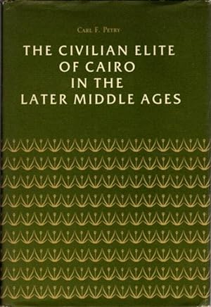 Seller image for THE CIVILIAN ELITE OF CAIRO IN THE LATER MIDDLE AGES for sale by By The Way Books