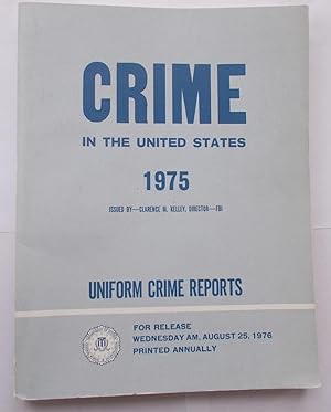 Imagen del vendedor de CRIME IN THE UNITED STATES - 1975 - UNIFORM CRIME REPORTS (Title Page: UNIFORM CRIME REPORTS for the United States) a la venta por Bloomsbury Books