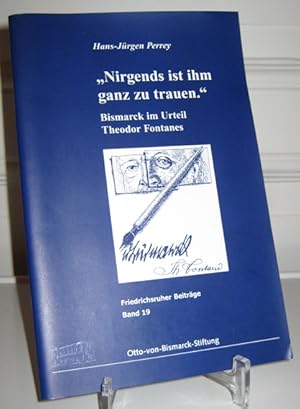 Seller image for Nirgends ist ihm ganz zu trauen." Bismarck im Urteil Fontanes. [Friedrichsruher Beitrge; Band 19]. for sale by Antiquariat Kelifer