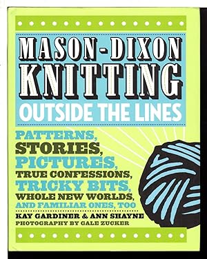 MASON-DIXON KNITTING: OUTSIDE THE LINES: Patterns, Stories, Pictures, True Confessions, Tricky Bi...