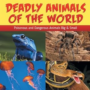 Seller image for Deadly Animals of the World: Poisonous and Dangerous Animals Big & Small (Paperback or Softback) for sale by BargainBookStores