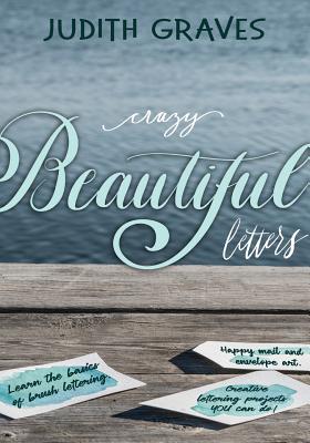 Seller image for Crazy Beautiful Letters: Learn the Basics of Brush Lettering, Happy Mail and Envelope Art with Creative Lettering Art Projects You Can Do! (Paperback or Softback) for sale by BargainBookStores