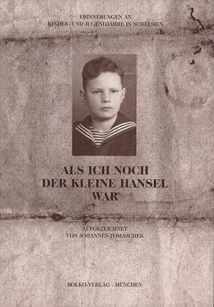 Als ich noch der kleine Hansel war. Erinnerungen an Kinder- und Jugendjahre in Schlesien.