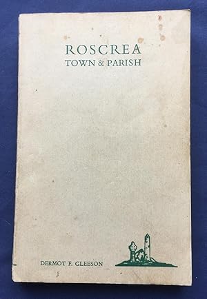 Roscrea - A History of the Catholic Parish of Roscrea from the earliest times to the present day ...