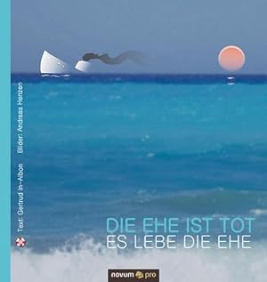 Seller image for Die Ehe ist tot - es lebe die Ehe/Die Liebe ist tot - es lebe das Lieben for sale by BuchWeltWeit Ludwig Meier e.K.