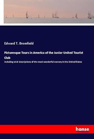 Image du vendeur pour Picturesque Tours in America of the Junior United Tourist Club : including vivid descriptions of the most wonderful scenery in the United States mis en vente par AHA-BUCH GmbH