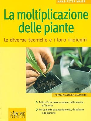 Seller image for La moltiplicazione delle piante. Le diverse tecniche e i loro impieghi for sale by Librodifaccia