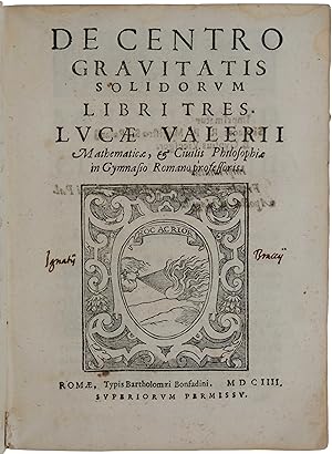 De Centro Gravitatis Solidorum Libri Tres. Rome: B[artolomeo] Bonfadino, 1604. [Bound with]: Quad...