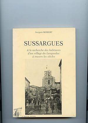 SUSSARGUES . A la recherche des habitants d'un village du Languedoc à travers les siècles .