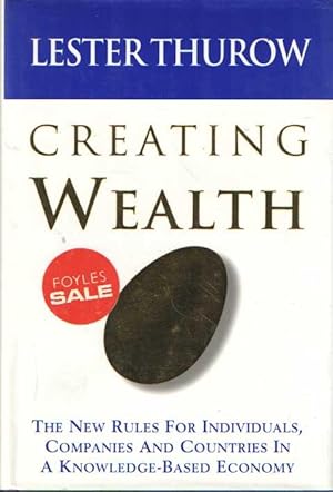 Creating Wealth the New Rules for Individuals, Companies, and Nations in a Knowledge-Based Economy
