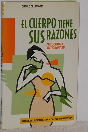 Seller image for El cuerpo tiene sus razones (Autocura y antigimnasia) for sale by Los libros del Abuelo