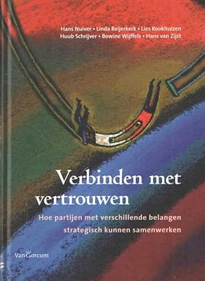 Verbinden met vertrouwen. Hoe partijen met botsende belangen strategisch leren samenwerken