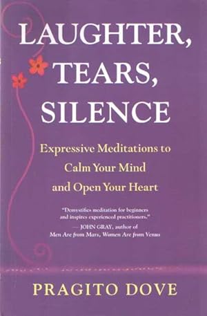 Seller image for Laughter, Tears, Silence - Expressive Meditations to Calm Your Mind and Open Your Heart for sale by Bij tij en ontij ...