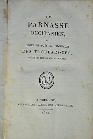 Le Parnasse occitanien, ou choix de poésies originales des Troubadours, tirés des manuscrits orig...