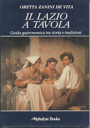 Image du vendeur pour IL LAZIO A TAVOLA - Guida gastronomica tra storia e tradizioni mis en vente par Invito alla Lettura