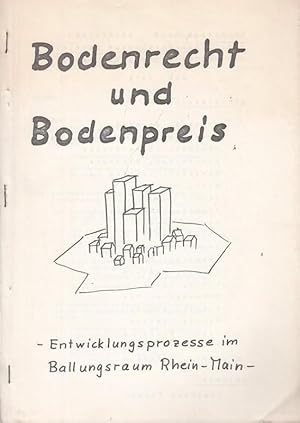 Bodenrecht und Bodenpreis - Entwicklungsprozesse im Ballungsraum Rhein - Main. (Frankfurt / Main ...