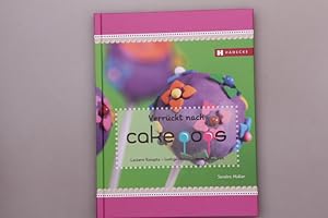 VERRÜCKT NACH CAKEPOPS. Leckere Rezepte - lustige Motive - neue Dekoideen