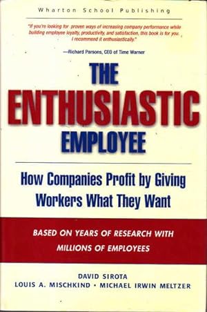 Imagen del vendedor de The Enthusiastic Employee: How Companies Profit by Giving Workers What They Want a la venta por Goulds Book Arcade, Sydney