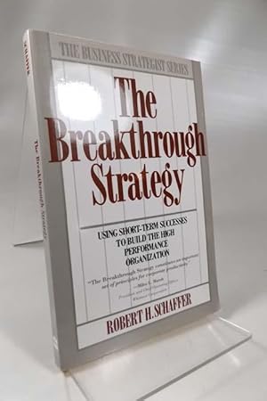 Breakthrough Strategy: Using Short-term Success to Build the High Performance Organization (Busin...