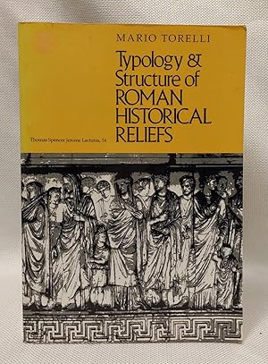 Typology and Structure of Roman Historical Reliefs (Thomas Spencer Jerome Lectures)