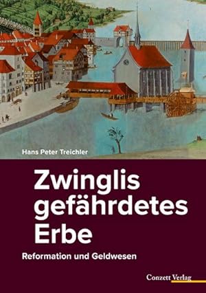 Bild des Verkufers fr Zwinglis gefhrdetes Erbe : Reformation und Geldwesen zum Verkauf von AHA-BUCH GmbH