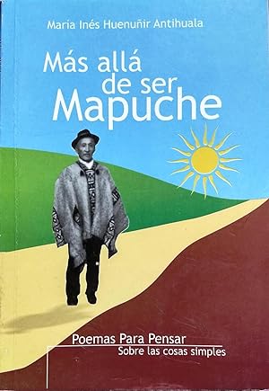 Más allá de ser Mapuche. Poemas para pensar sobre las cosas simples