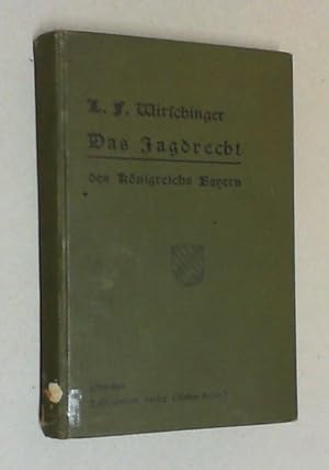 Das Jagdrecht des Königreichs Bayern. Für das rechtsrheinische Bayern und die Pfalz systematisch ...
